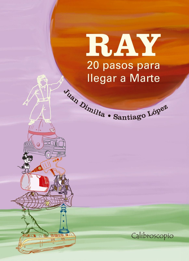 Ray: 20 pasos para llegar a Marte - Juan Dimilta, Santiago López