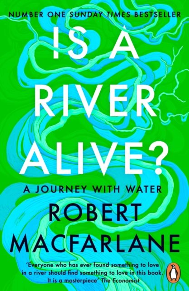 Is a River Alive? | Robert Macfarlane
