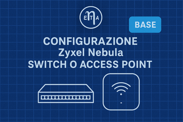 Configurazione Switch o Access Point Zyxel Nebula – Offerta Base con Documentazione