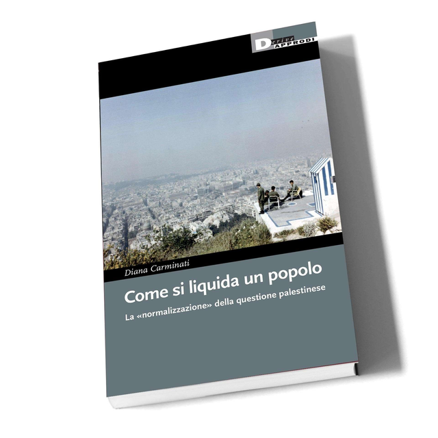 Carminati Diana - Come si liquida un popolo. La normalizzazione della questione palestinese