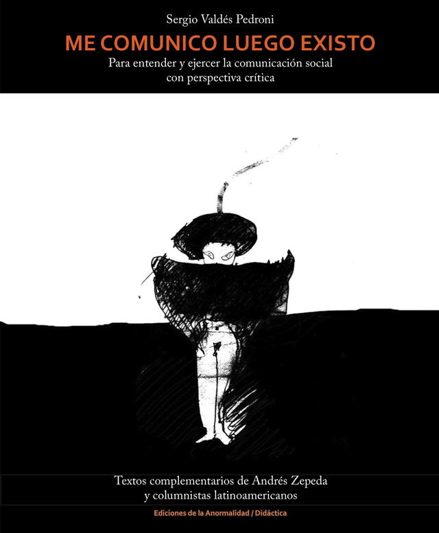 Me comunico luego existo: Para entender y ejercer la comunicación social con perspectiva crítica - Sergio Valdés Pedroni
