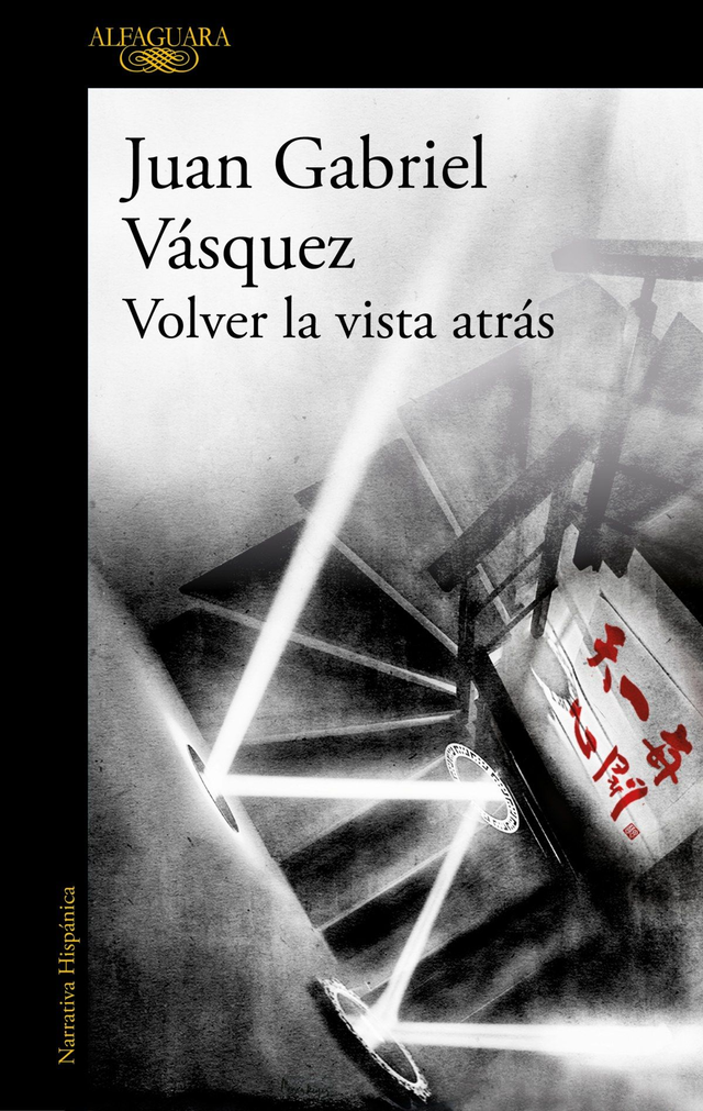 Volver la vista atrás - Juan Gabriel Vásquez