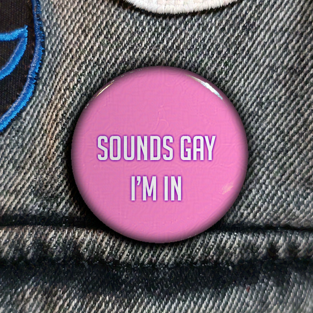 Sounds Gay, I'm In