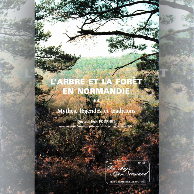 N°178-179 : L’arbre et la forêt en Normandie, seconde partie : prestige de l’arbre en Normandie par J. FOURNÉE et J.-P. SUAU,