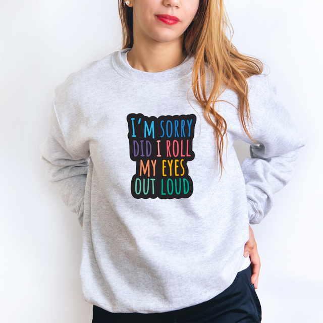Did I roll my eyes Sweatshirt