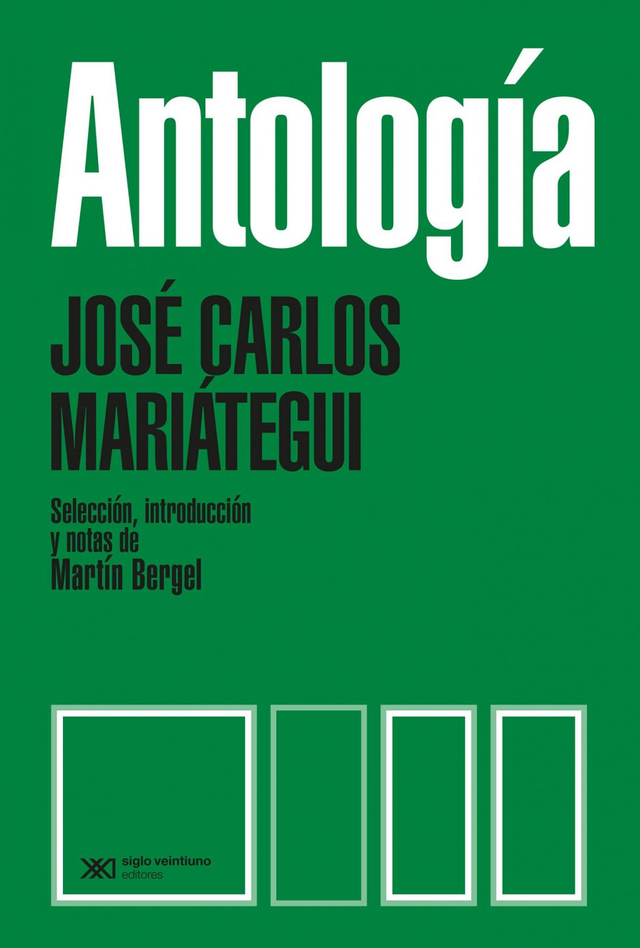 Antología - José Carlos Mariátegui - Selección, intro y notas Martín Bergel