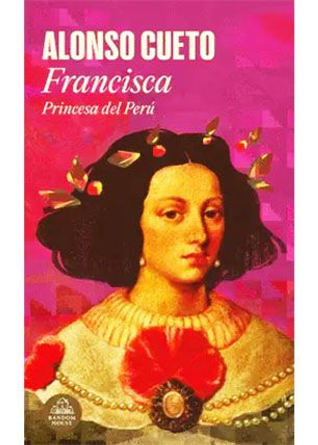 Francisca. Princesa del Perú - Alonso Cueto