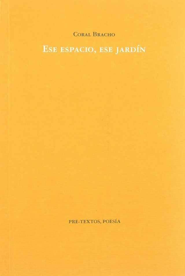 Ese espacio, ese jardín - Coral Bracho