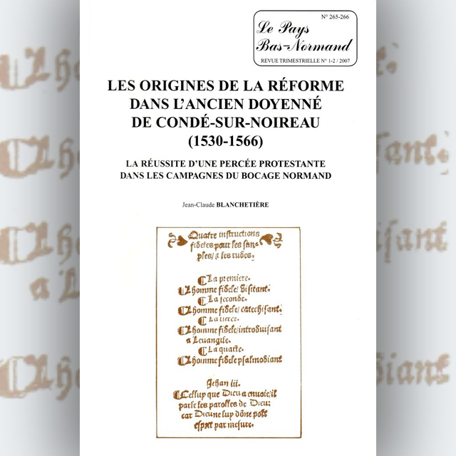 N°265-266 : Les origines de la Réforme dans l’ancien doyenné de Condé-sur-Noireau (1530-1566) par JC. Blanchetière