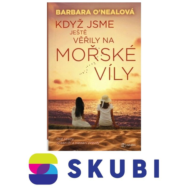 Kniha Když jsme ještě věřily na mořské víly - Dvě sestry, oceán lží a hledání pravdy - O´Nealová Barbara