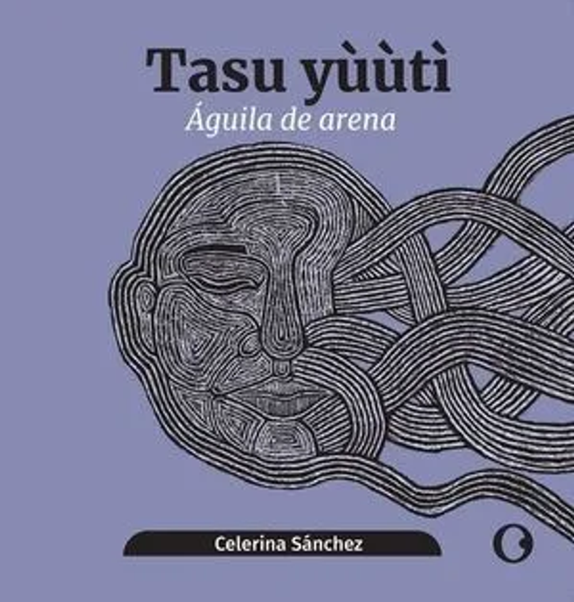 Tasu yùùtì / Águila de arena: Poemario - Celerina Sánchez