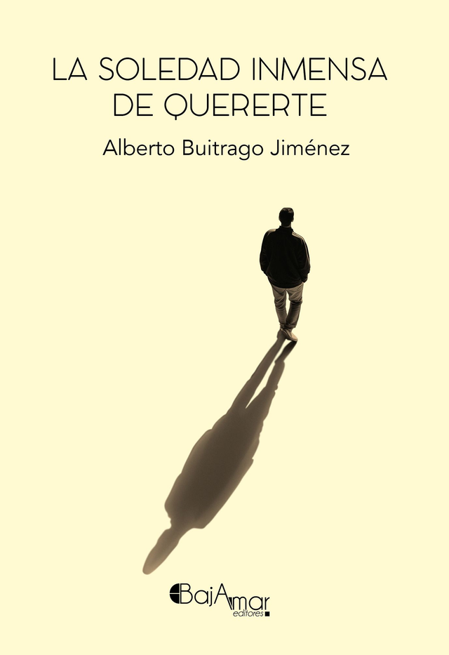 LIBRO LA SOLEDAD INMENSA DE QUERERTE DE ALBERTO BUITRAGO JIMÉNEZ-BAJAMAR EDITORES-