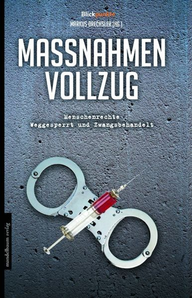 Maßnahmenvollzug - Menschenrechte weggesperrt und zwangsbehandelt