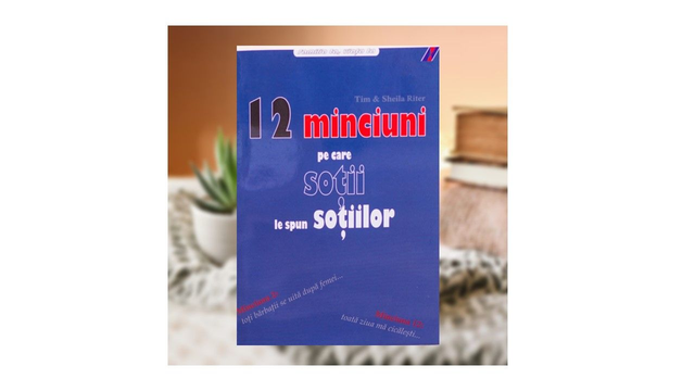 12 minciuni pe care sotii le spun sotiilor - Tim &amp; Sheila Riter