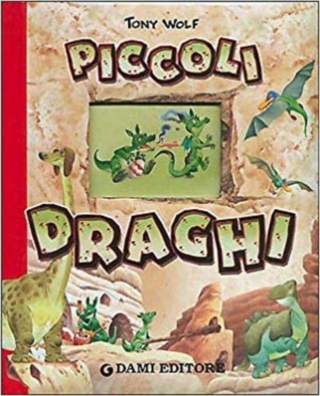 PICCOLI DRAGHI - autore Tony Wolf - editore GIUNTI-DEMETRA anno 2004