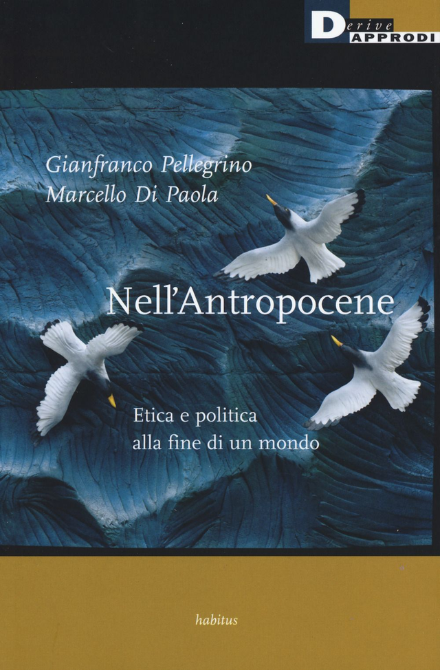 Pellegrino Gianfranco - Nell'Antropocene. Etica e politica alla fine di un mondo