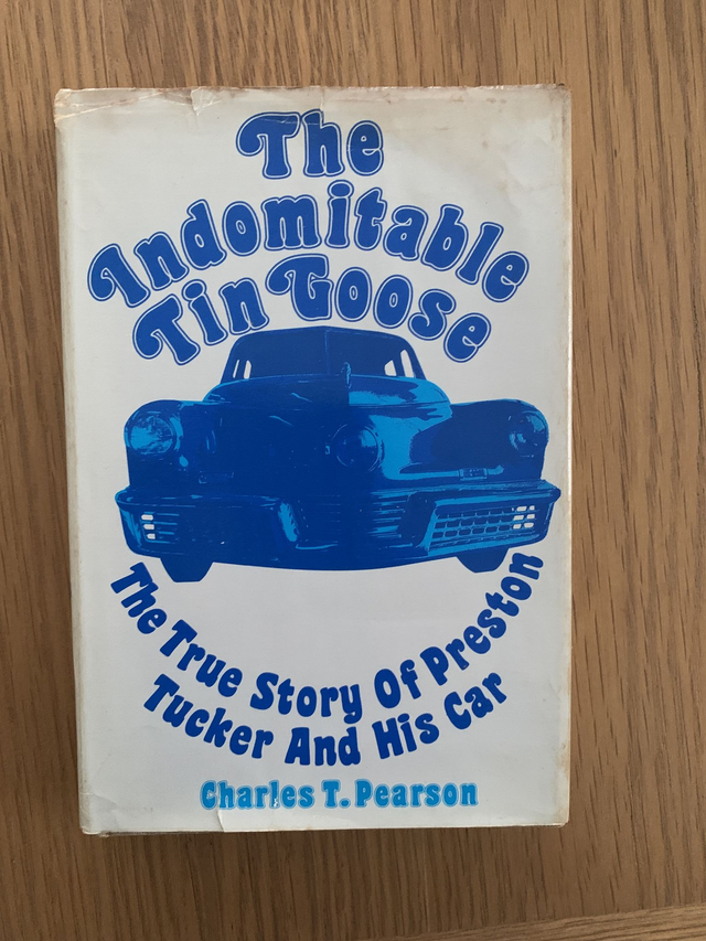 The Indomitable Tin Goose : A Biography of Preston Tucker Charles Hardback