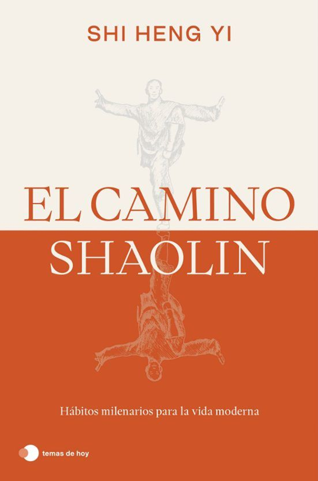 El camino Shaolin: Hábitos milenarios para la vida moderna - Shi Heng Yi