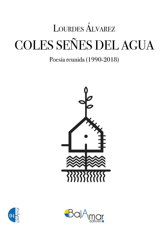 LIBRO COLES SEÑES DEL AGUA. POESÍA REUNIDA (1990-2018) DE LOURDES ÁLVAREZ-BAJAMAR EDITORES-