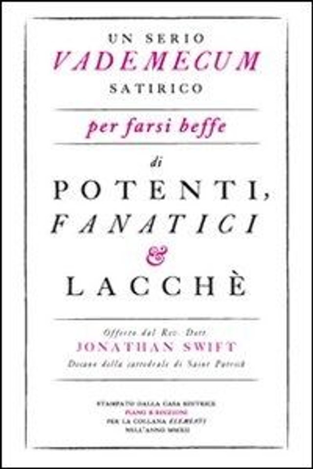 Swift Jonathan - Un serio vademecum satirico per farsi beffe di potenti, fanatici e lacchè