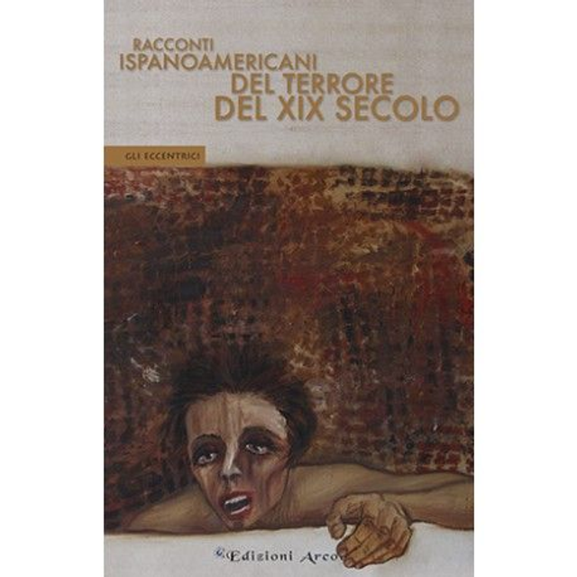 AA. VV. - Racconti ispanoamericani del terrore del XIX secolo (Edizioni Arcoiris)
