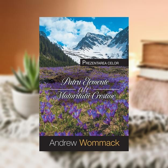 Patru elemente ale maturitatii crestine - Andrew Wommack