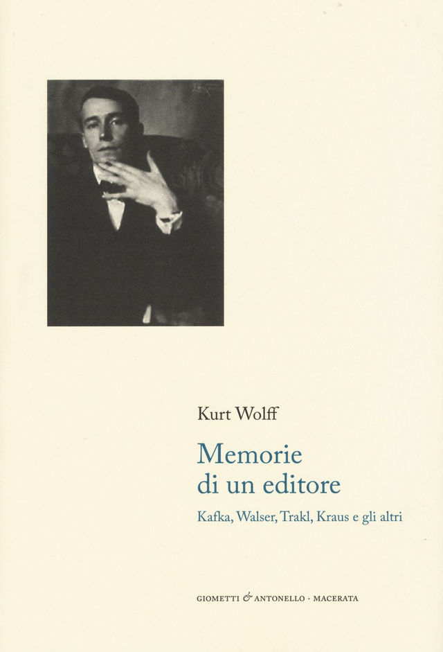 Wolff Kurt . Memorie di un editore. Kafka, Walser, Trakl, Kraus e gli altri