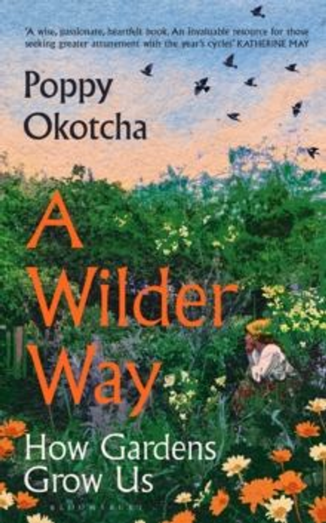 A Wilder Way : How Gardens Grow Us
