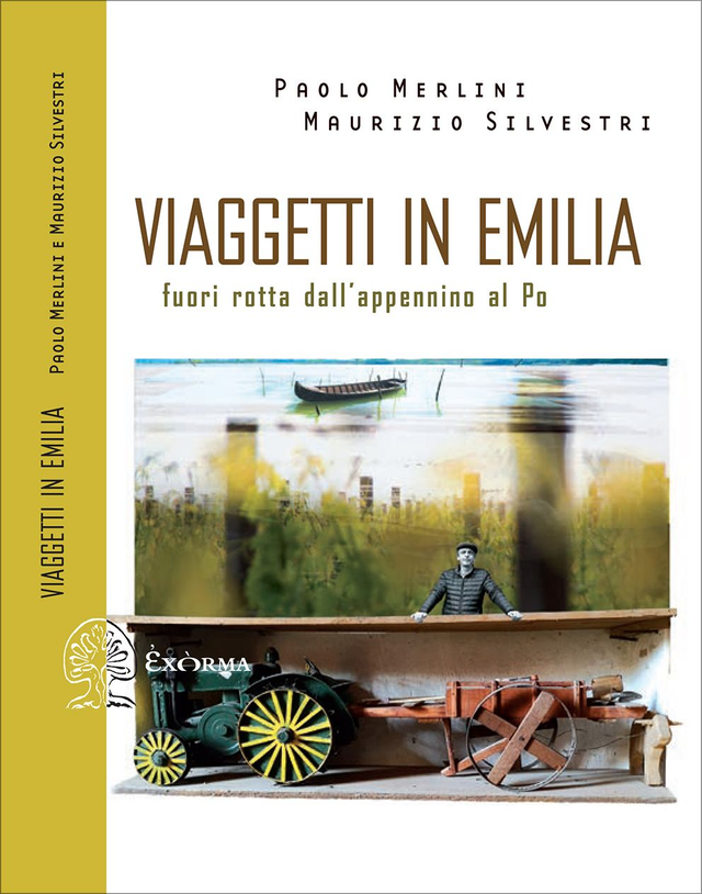 Merlini Paolo / Silvestri Maurizio - Viaggetti in Emilia. Fuori rotta dall'appennino al Po
