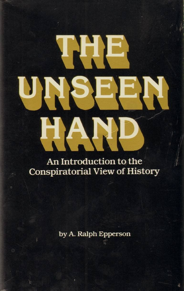 Unseen Hand : Introduction to the Conspiratorial View of History: An Introduction to the Conspirational View of History
