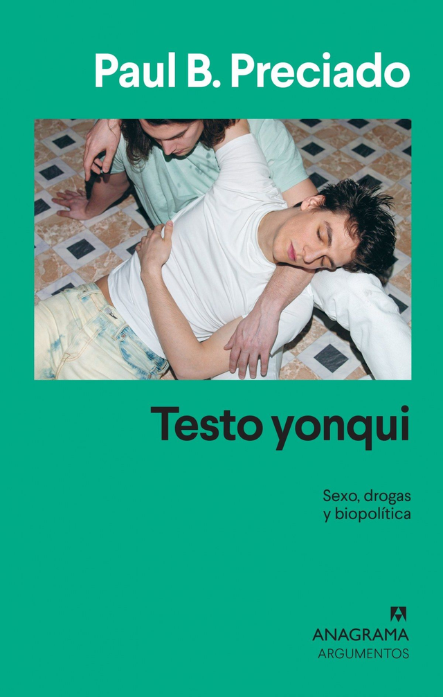 Testo yonqui: Sexo, drogas, biopolítica - Paul B. Preciado