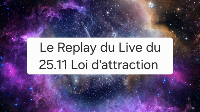 Replay du Live Loi d’Attraction du 25.11 (pas en direct)