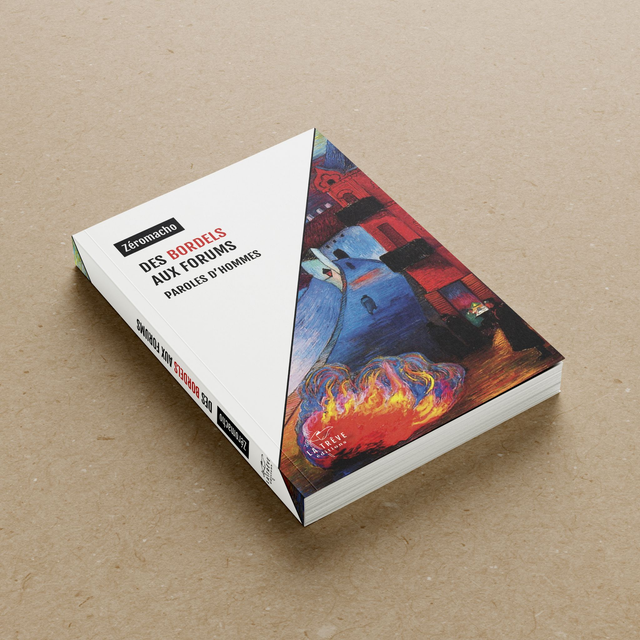 Zéromacho - Des bordels aux forums : Paroles d'hommes