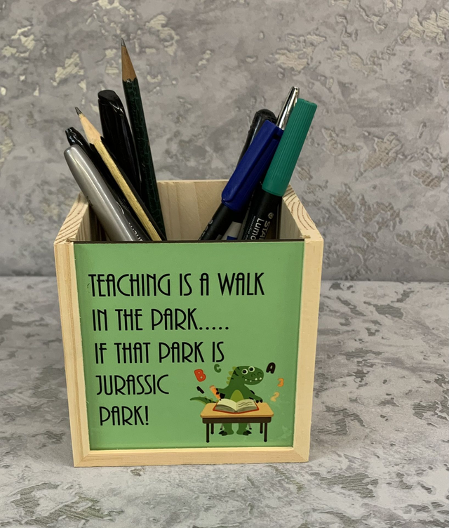 Wooden Pencil Pot - Teaching is a walk in the park if that park is Jurassic park