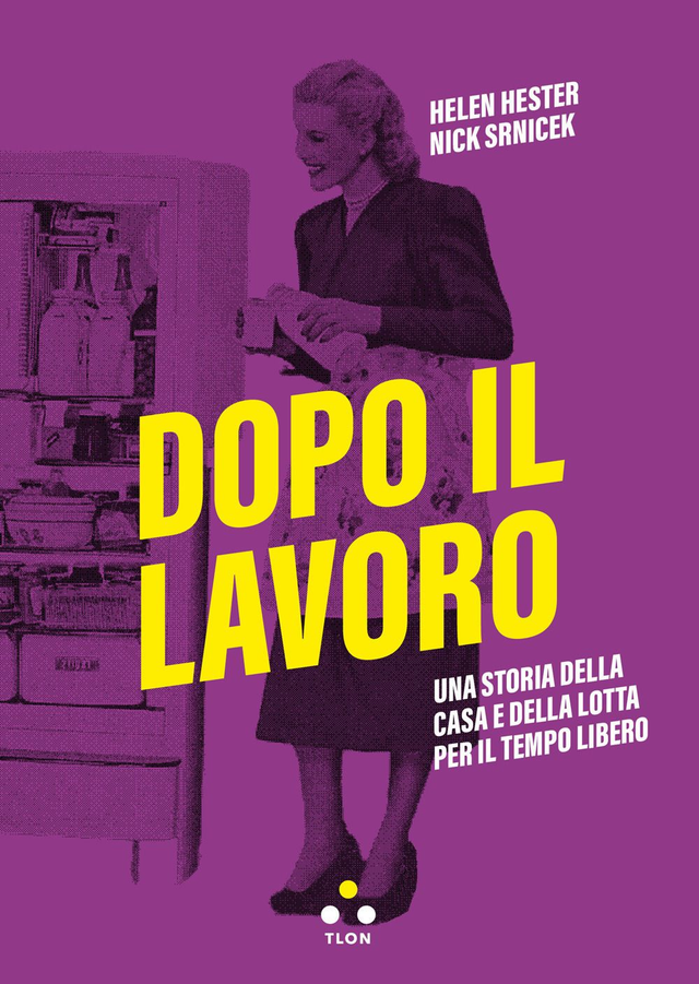 Hester Helen - Dopo il lavoro. Una storia della casa e della lotta per il tempo libero 