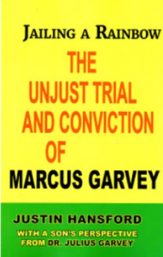 Jailing a Rainbow: The Unjust Trial &amp; Conviction of Marcus Garvey