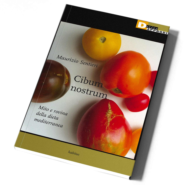 Sentieri Maurizio - Cibum nostrum. Mito e rovina della dieta mediterranea