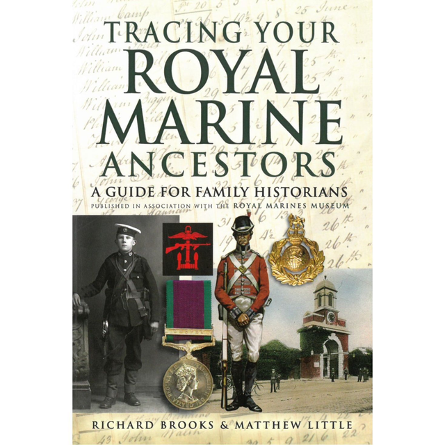 Tracing your Royal Marine Ancestors, Richard Brooks and Matthew Little 