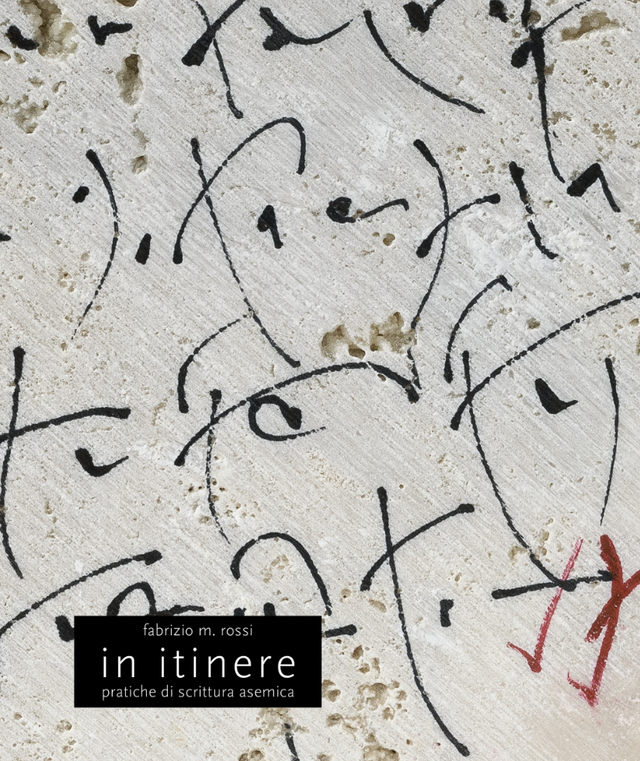 Rossi Fabrizio M. - In itinere. Pratiche di scrittura asemica