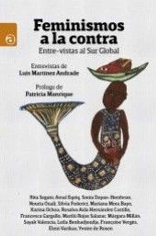 Feminismos a la contra: Entre-vistas al Sur Global - Luis Martínez Andrade