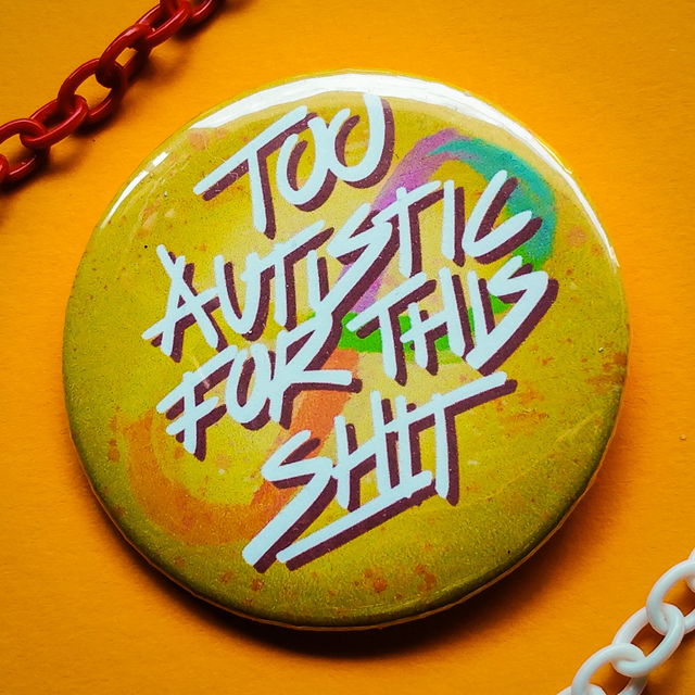 Too Autistic for this Shit - Badge  [BGE-2AIC]