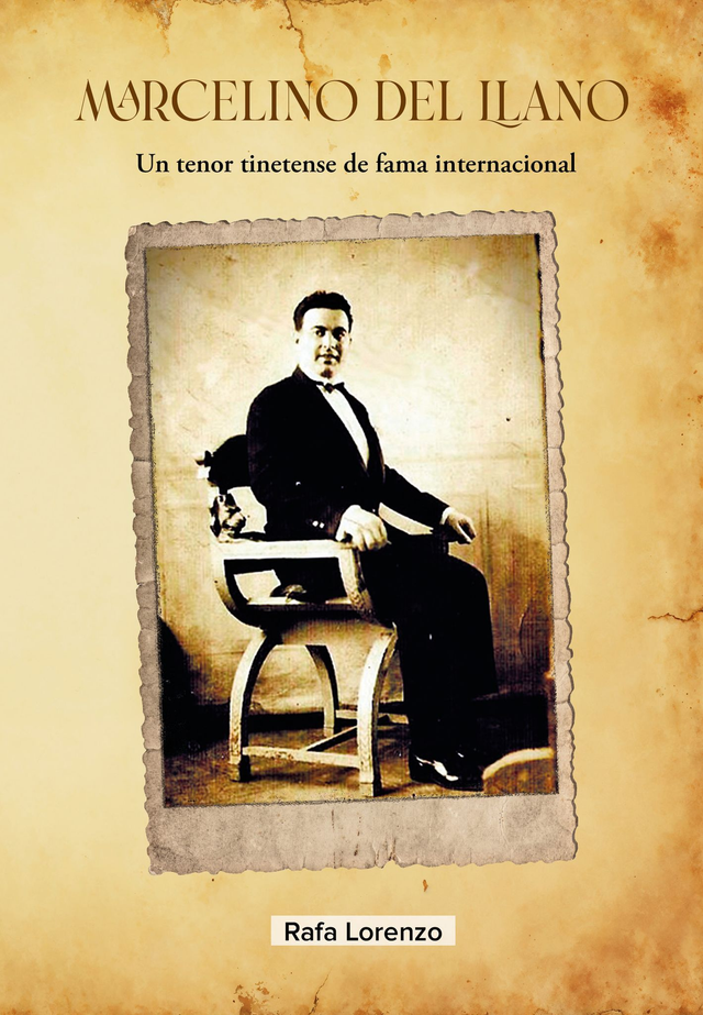 LIBRO MARCELINO DEL LLANO: UN TENOR TINETENSE DE FAMA INTERNACIONAL DE RAFA LORENZO-CANEL EDITORES-