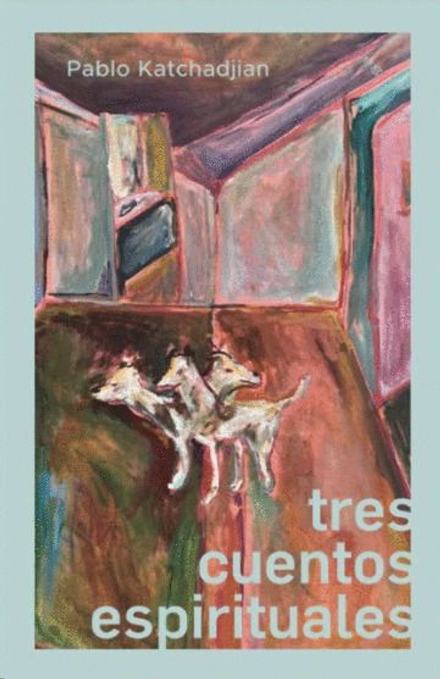 Tres cuentos espirituales - Pablo Katchadjian