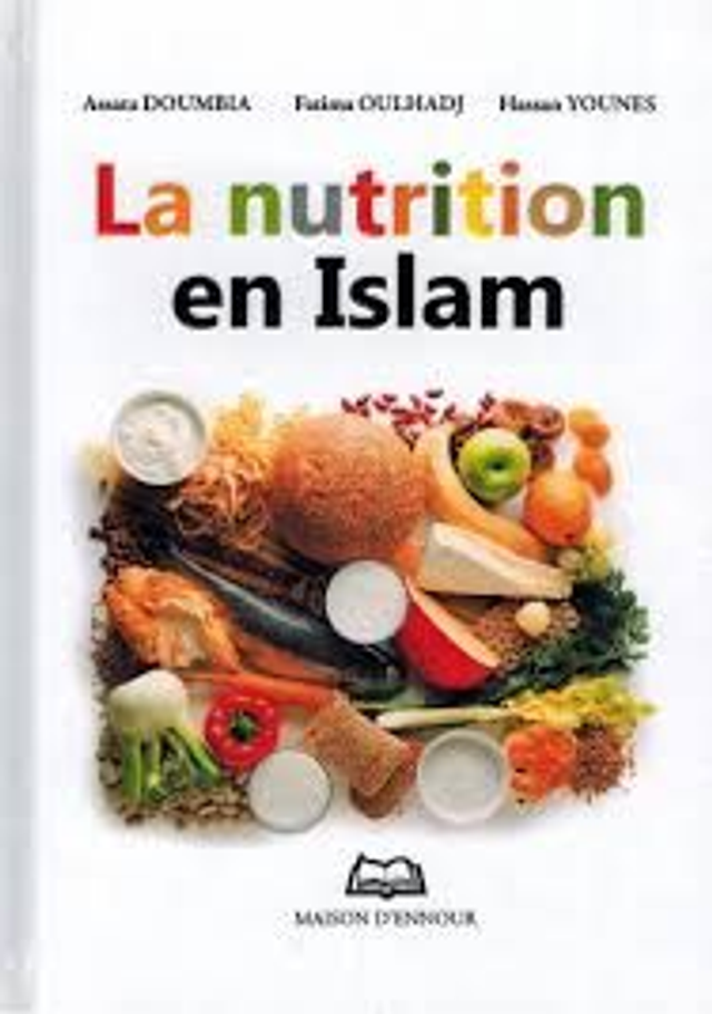 La nutrition en Islam auteur Assata DOUMBIA Fatima OULHADJ Hassan YOUNES édition Maison D’ENNOUR