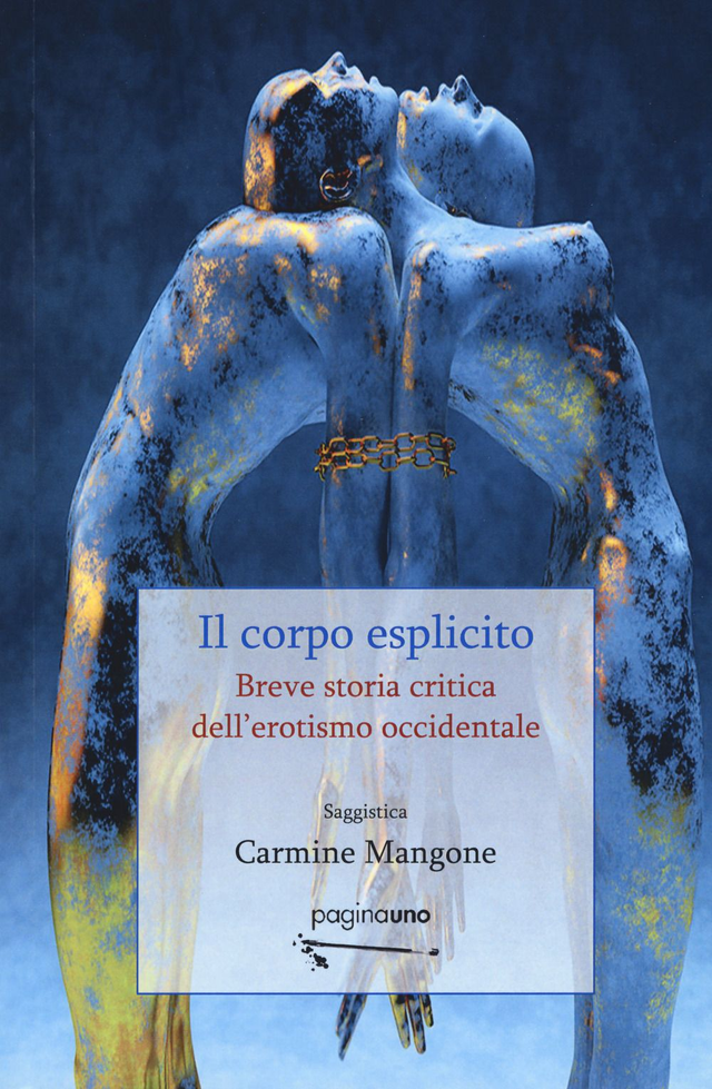Mangone Carmine - Il corpo esplicito. Breve storia critica dell'erotismo occidentale