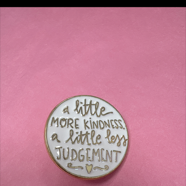 Little more kindness. A little less judgement - Pin Badge
