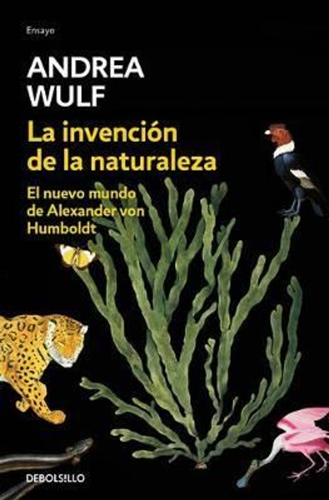 La invención de la naturaleza: El Nuevo Mundo de Alexander von Humboldt - Andrea Wulf