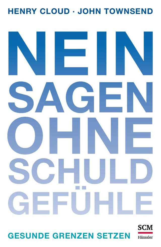 Nein sagen ohne Schuldgefühle - Gesunde Grenzen setzten / Henry Cloud 