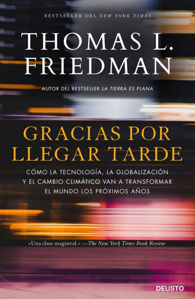 Gracias por llegar tarde: Cómo la tecnología, la globalización y el cambio climático van a transformar el mundo los próximos años - Thomas L. Friedman