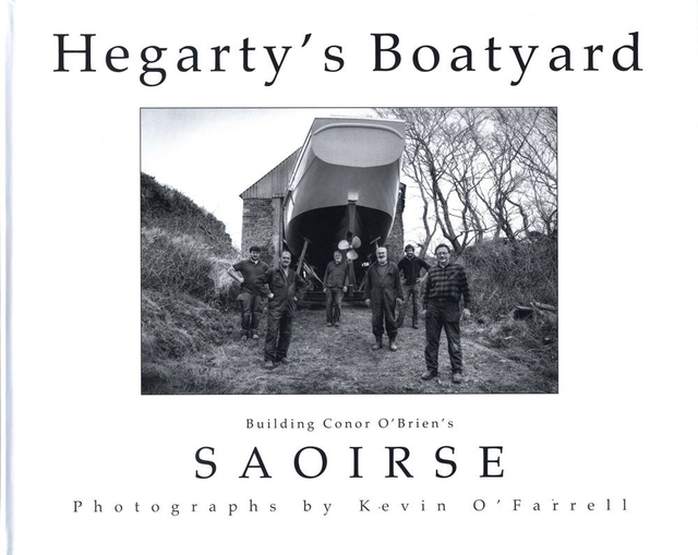 Hegarty’s Boatyard: Building Conor O’Brien’s Saoirse by Kevin O’Farrell